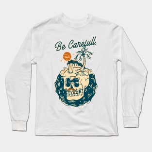 Be Carefull Long Sleeve T-Shirt